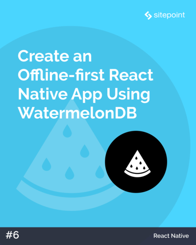 Create an Offline-first React Native App Using WatermelonDB