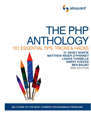 The PHP Anthology: 101 Essential Tips, Tricks & Hacks, 2nd Edition
