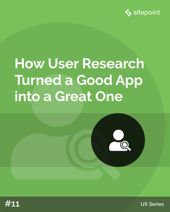 How User Research Turned a Good App into a Great One