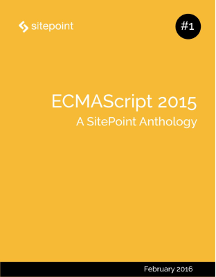ECMAScript 2015: A SitePoint Anthology