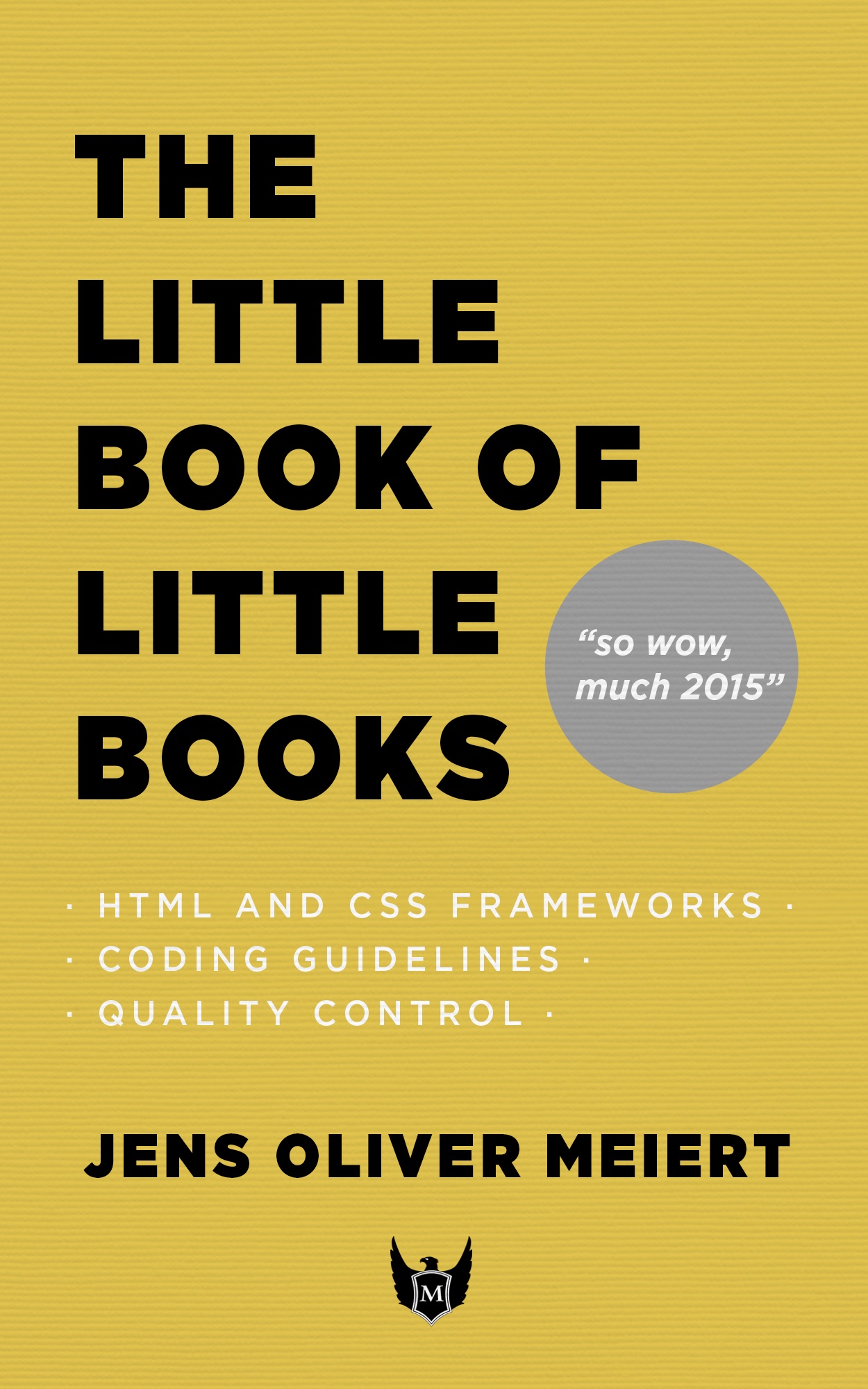 HTML and CSS Frameworks, Coding Guidelines, Quality Control: The Little Book of Little Books