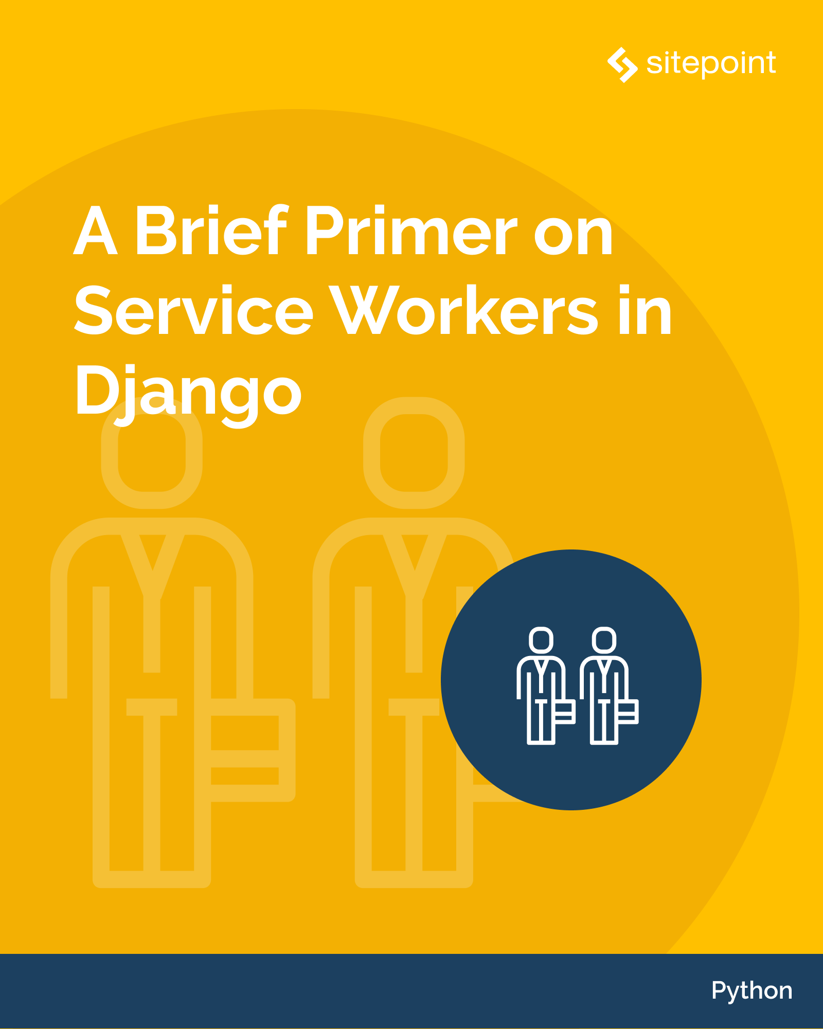 A Brief Primer on Service Workers in Django