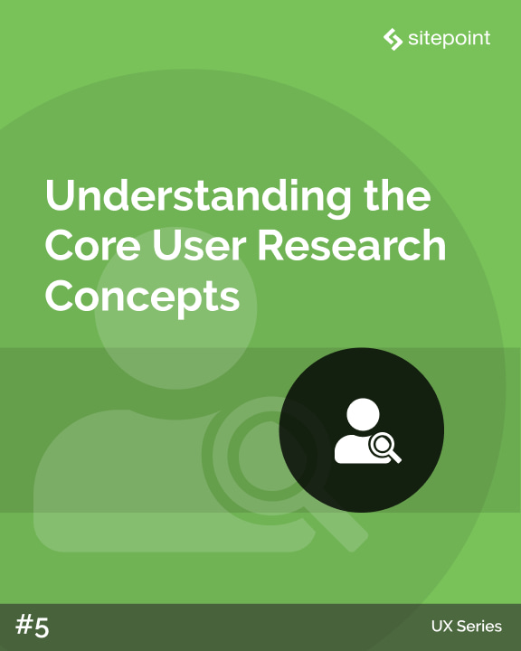 Understanding the Core User Research Concepts