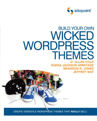 Build Your Own Wicked WordPress Themes
