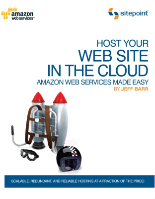 Host Your Web Site in the Cloud: Amazon Web Services Made Easy