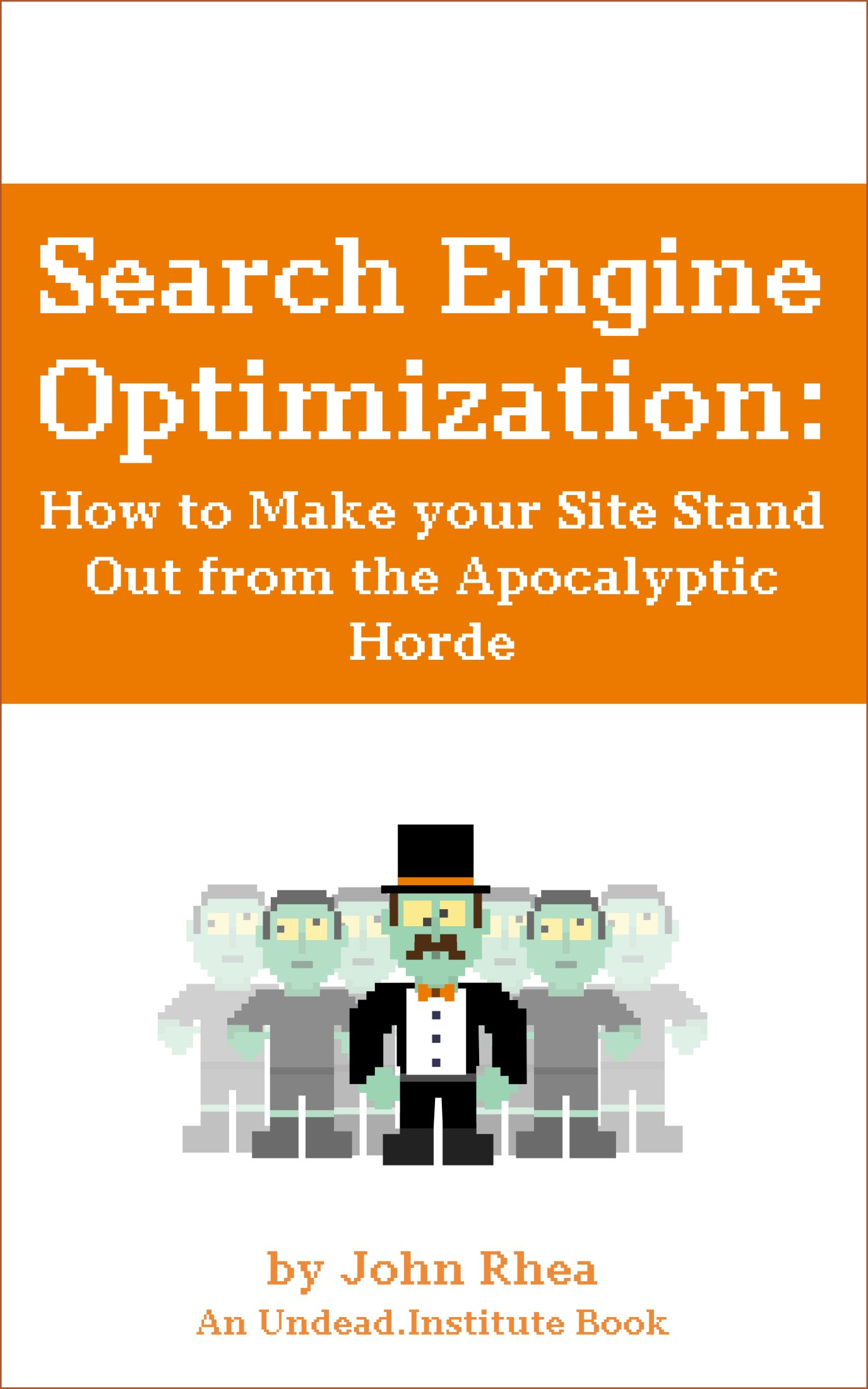 Search Engine Optimization: How to Make your Site Stand Out from the Apocalyptic Horde